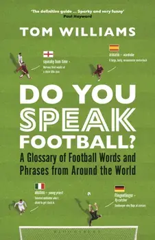 Do You Speak Football?. A Glossary of Football Words and Phrases from Around the World, 2 ed, Hardback/Tom Williams