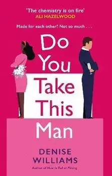 Do You Take This Man. The perfect enemies-to-lovers romcom, Paperback/Denise Williams