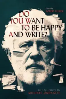 Do You Want to Be Happy and Write?. Critical Essays on Michael Ondaatje, Paperback/***