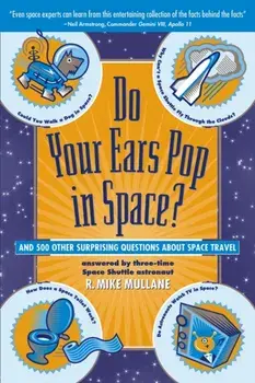 Do Your Ears Pop in Space? and 500 Other Surprising Questions about Space Travel, Paperback/R. Mike Mullane