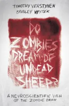 Do Zombies Dream of Undead Sheep': A Neuroscientific View of the Zombie Brain, Paperback/Timothy Verstynen
