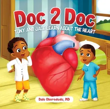 Doc 2 Doc: Tony and Jace Learn About The Heart, Paperback/Dale Okorodudu