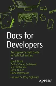 Docs for Developers. An Engineer's Field Guide to Technical Writing, 1st ed., Paperback/Heidi Waterhouse