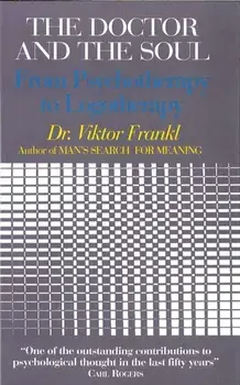 Doctor and the Soul. From Psychotherapy to Logotherapy, Paperback/Viktor E. Frankl