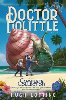 Doctor Dolittle the Complete Collection, Vol. 1: The Voyages of Doctor Dolittle; The Story of Doctor Dolittle; Doctor Dolittle's Post Office, Paperback/Hugh Lofting