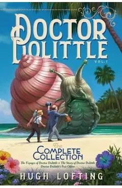 Doctor Dolittle the Complete Collection, Vol. 1, Volume 1: The Voyages of Doctor Dolittle; The Story of Doctor Dolittle; Doctor Dolittle's Post Office - Hugh Lofting