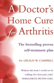 Doctor's Home Cure For Arthritis. The Bestselling, Proven Self Treatment Plan, Paperback/Giraud W. Campbell
