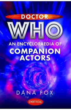 Doctor Who: An Encyclopaedia of Companion Actors - Dana Fox