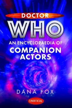 Doctor Who: An Encyclopaedia of Companion Actors, Hardback/Dana Fox