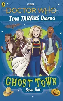 Doctor Who: Ghost Town. The Team TARDIS Diaries, Volume 2, Paperback/Susie Day