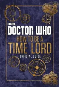 Doctor Who How to Be a Time Lord: The Official Guide, Hardcover/***