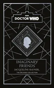 Doctor Who: Imaginary Friends. a 1960s story, Hardback/Jacqueline Rayner