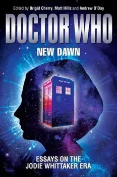 Doctor Who - New Dawn. Essays on the Jodie Whittaker Era, Hardback/***