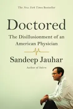 Doctored: The Disillusionment of an American Physician, Paperback/Sandeep Jauhar