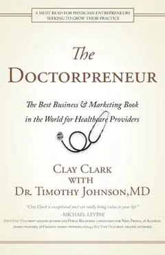 Doctorpreneur: The Best Business & Marketing Book in the World for Healthcare Providers - Clay Clark