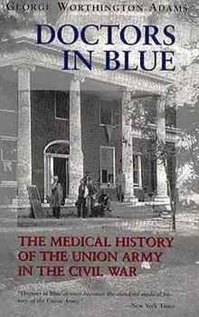 Doctors in Blue: The Medical History of the Union Army in the Civil War (Revised), Paperback/George Worthington Adams