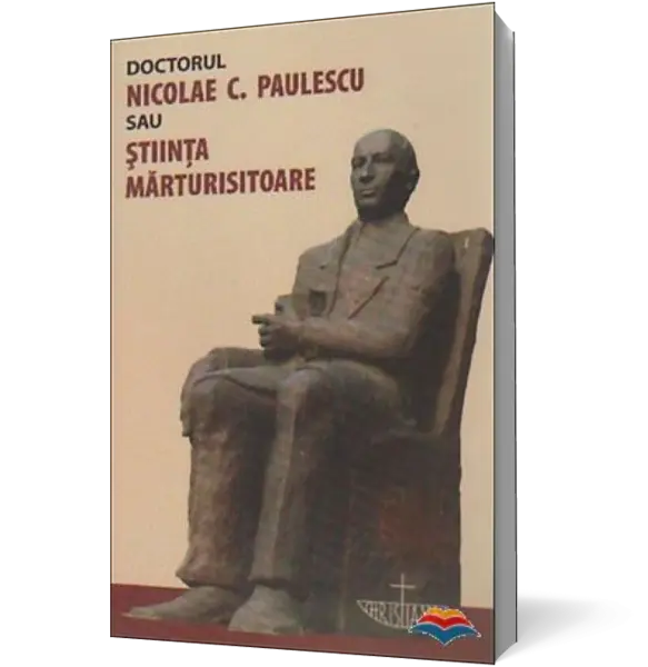 Doctorul Nicolae C. Paulescu sau stiinta marturisitoare