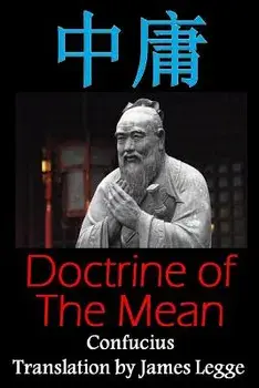 Doctrine of the Mean: Bilingual Edition, English and Chinese: A Confucian Classic of Ancient Chinese Literature/Confucius