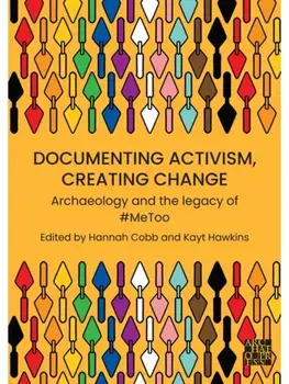 Documenting Activism, Creating Change. Archaeology and the Legacy of #MeToo, Paperback/***
