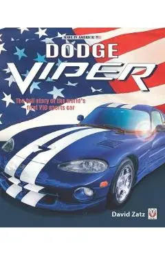 Dodge Viper: The Full Story of the World's First V10 Sports Car - David Zatz