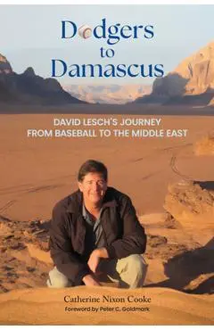 Dodgers to Damascus: David Lesch's Journey from Baseball to the Middle East - Catherine Nixon Cooke