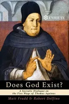 Does God Exist? A Socratic Dialogue on the Five Ways of Thomas Aquinas, Paperback/Matthew Fradd