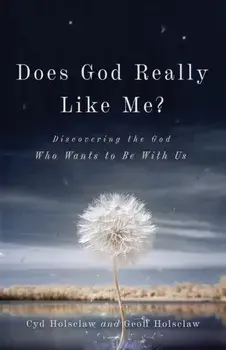Does God Really Like Me?: Discovering the God Who Wants to Be with Us, Paperback/Cyd Holsclaw