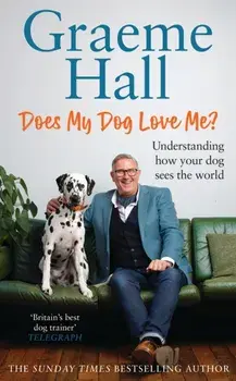 Does My Dog Love Me?. Understanding how your dog sees the world, Hardback/Graeme Hall