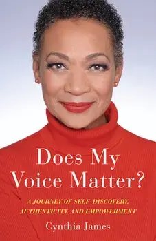 Does My Voice Matter?. A Journey of Self-Discovery, Authenticity, and Empowerment, Paperback/Cynthia James