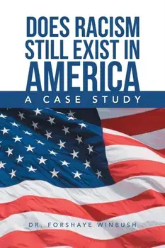 Does Racism Still Exist in America: A Case Study, Paperback/Forshaye Winbush