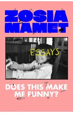 Does This Make Me Funny?: Essays - Zosia Mamet