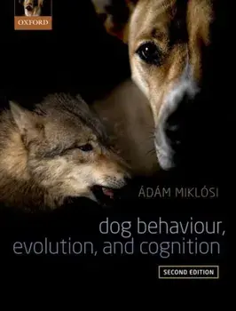 Dog Behaviour, Evolution, and Cognition, Paperback/Adam Miklosi