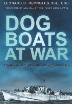 Dog Boats at War. Royal Navy D Class MTBs and MGBs 1939-1945, Paperback/Leonard C, OBE DSC Reynolds