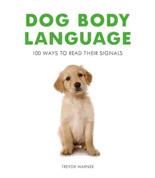Dog Body Language: 100 Ways to Read Their Signals, Paperback/Trevor Warner