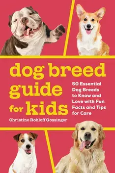 Dog Breed Guide for Kids: 50 Essential Dog Breeds to Know and Love with Fun Facts and Tips for Care, Paperback/Christine Rohloff Gossinger