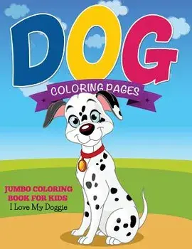 Dog Coloring Pages (Jumbo Coloring Book for Kids - I Love My Doggie), Paperback/Speedy Publishing LLC