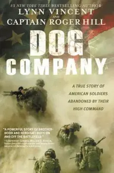 Dog Company: A True Story of American Soldiers Abandoned by Their High Command, Paperback/Lynn Vincent