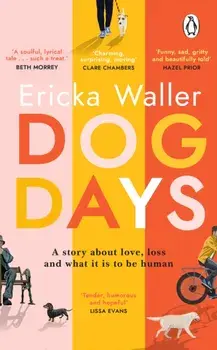 Dog Days. The heart-warming, heart-breaking novel about life-changing moments and finding joy, Paperback/Ericka Waller