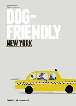 Dog-friendly New York. Insider Intel from Dog Lover to Dog Lover, Hardback/Four & Sons