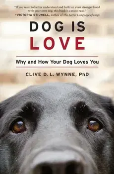 Dog Is Love. Why and How Your Dog Loves You, Paperback/Wynne Clive D. L. Wynne