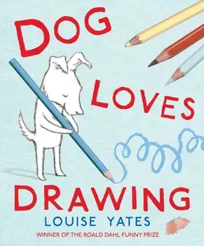 Dog Loves Drawing, Paperback/Louise Yates