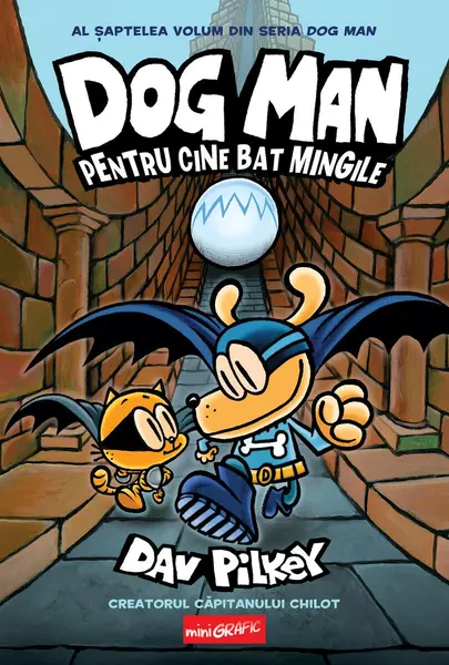 Dog Man (#7). Pentru cine bat mingile - Dav Pilkey