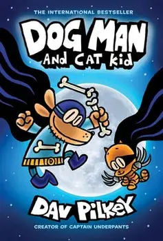 Dog Man and Cat Kid: A Graphic Novel (Dog Man #4): From the Creator of Captain Underpants, 4, Hardcover/Dav Pilkey