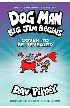 Dog Man: Big Jim Begins: A Graphic Novel (Dog Man #13): From the Creator of Captain Underpants - Dav Pilkey