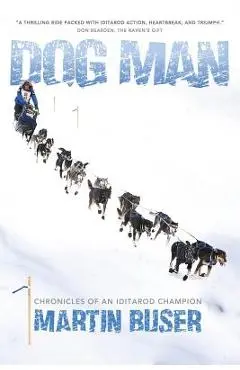 Dog Man: Chronicles of an Iditarod Champion - Martin Buser
