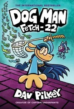 Dog Man: Fetch-22: From the Creator of Captain Underpants (Dog Man #8), Hardcover/Dav Pilkey