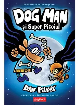 Dog Man si Super Pisoiul. Seria Dog Man. Volumul 4/Dav Pilkey