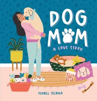 Dog Mom. A Love Story, Hardback/Isabel Serna