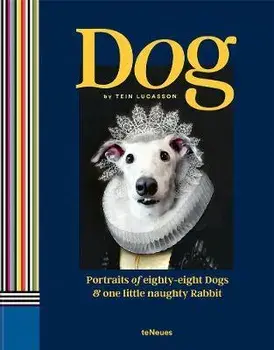 Dog. Portraits of Eighty-Eight Dogs and One Little Naughty Rabbit, Hardback/Tein Lucasson