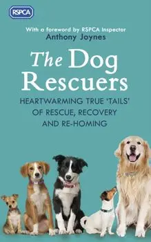 Dog Rescuers. Heartwarming true tails of rescue, recovery and re-homing, Paperback/***